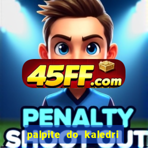 palpite do kaledri para o jogo do bicho